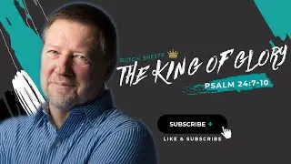 Dutch Sheets: The King of Glory is Stepping In (Psalm 24:7-10)
