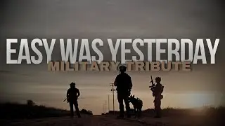 Military Tribute &bull; Easy Was Yesterday
