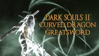 Dark Souls 2 Curved Dragon Greatsword Tutorial (dual wielding w/ power stance)