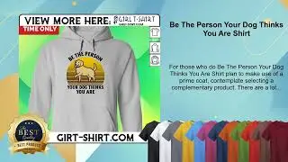 Be The Person Your Dog Thinks You Are Shirt