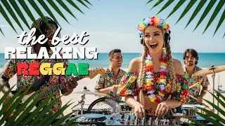 RELAXING REGGAE POP SONGS 🌺 | FEEL THE SOUL 💛 | ISLAND MOOD 🎧