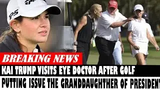 Kai Trump Visits Eye Doctor After Golf Putting Issue The Granddaughther Of President