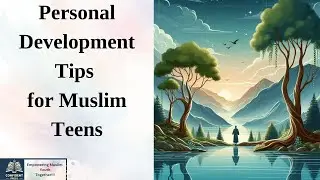 Personal Development in Islam: Tips for Muslim Teens to Thrive