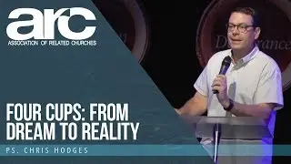 Four Cups: From Dream To Reality | Ps. Chris Hodges