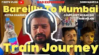 Train Journey Bareilly to Mumbai | Day - 13 | Complaint Ke bad bhi man maani | Paani Bottle Extra 