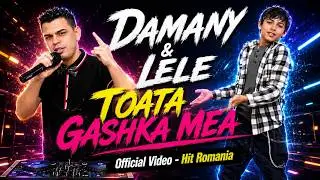 Damany & Lele - Toata gashka mea (Official Video)