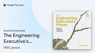 The Engineering Executive's Primer: Impactful&hellip; by Will Larson &middot; Audiobook preview