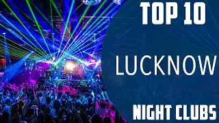 Top 10 Best Night Clubs to Visit in Lucknow | India - English
