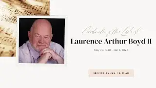 Celebrating the Life of Laurence Arthur Boyd II
