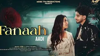 Fanaah Song - Aadi | Upma Sharma | New Punjabi Song 2025 | Latest Punjabi Songs | Aadi New Song 2025