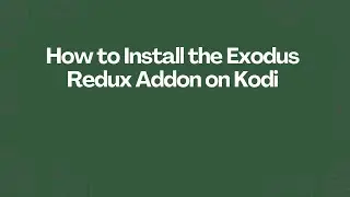 How to Install the Exodus Redux Addon on Kodi