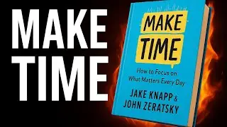 Make Time &ndash; How to Focus on What Matters | Jake Knapp & John Zeratsky | Book Summary