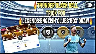 THUNDER BLACK BALL TRICK IN LEGENDS:ENGLISH CLUBS BOX DRAW || 100% WORKING BLACK BALL TRICK