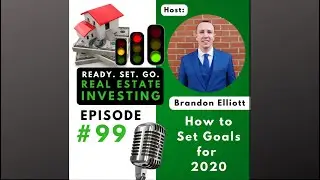 EP. 99:&ldquo;How to Set Goals for 2020&rdquo; | Brandon Elliot Investments
