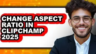 How to Change Aspect Ratio in Clipchamp 2025 - Full Guide