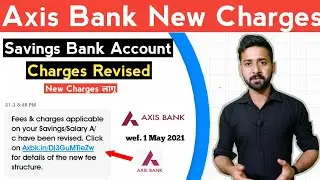 Axis Bank New Charges Revised 2021 | अब ज़ायदा एकाउंट बैलेंस मेंटेन करना पड़ेगा