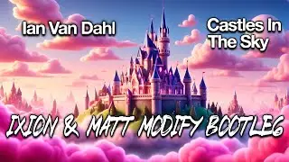 Ian Van Dahl - Castles In The Sky (iXion & Matt Modify Bootleg) UK Hardcore