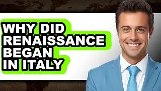 Why Did Renaissance Begin in Italy - Answered