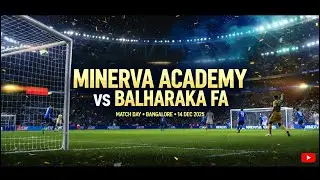 Minerva Academy vs Balharaka FA | Full Match  | Bangalore | 14-12-2025 | Match Day Action |