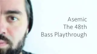 Asemic - The 48th /// Bass Playthrough