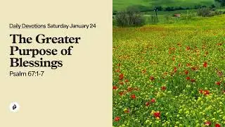 The Greater Purpose of Blessings &ndash; Daily Devotional