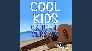 Cool Kids (Ukulele Version)