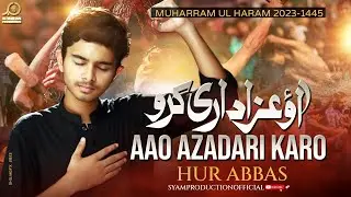 Aao Azadari Karo I Hur Abbas I New Noha 2023 I Muharram Noha 2023 I Azadari 2023 I Syam Productions