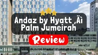 Andaz by Hyatt &ndash; Palm Jumeirah Dubai Review - Is This Hotel Worth It?