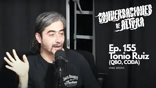 Ep. 155 - Tonio Ruiz (QBO, CODA) *Audio mejorado*