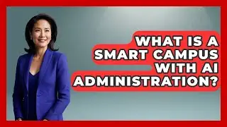 What Is A Smart Campus With AI Administration? - Safe AI for The Classroom