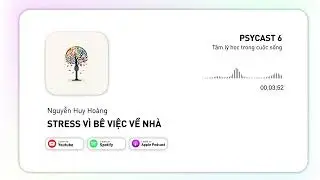 Psycast 6 - Về Nh&agrave; Rồi Vẫn Bị Sếp H&agrave;nh? Căng Thẳng Do Phải B&ecirc; Việc Về Nh&agrave;