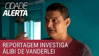 Caso Lucilene: onde está o amigo que pode salvar Vanderlei?