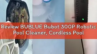 Review BUBLUE Bubot 300P Robotic Pool Cleaner, Cordless Pool Vacuum with Industry Leading Suction Po