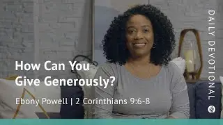 How Can You Give Generously? | 2 Corinthians 9:6&ndash;8 | Our Daily Bread Video Devotional