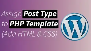 Assign a Post Type to a Custom PHP Template in WordPress (Include HTML & CSS)