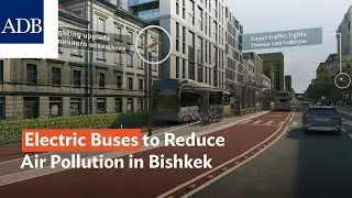 Electric Buses to Reduce Air Pollution in Bishkek