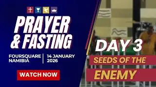 PRAYER & FASTING - DAY 3 (Seeds of the Enemy)
