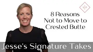 EP 78 - 8 Reasons Not to Move to Crested Butte | Jesse's Signature Takes | Crested Butte Real Estate