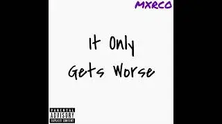 Mxrco - What Do I Say (It Only Gets Worse)