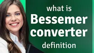Bessemer converter &mdash; definition of BESSEMER CONVERTER
