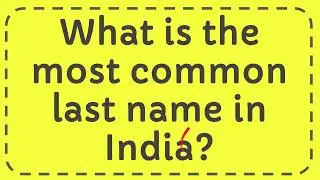 What is the most common last name in India?