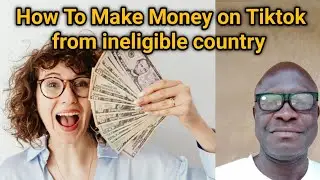 How To make money on Tiktok from ineligible country.