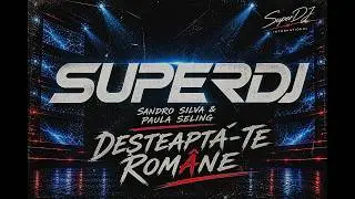 S U P E R D J X Sandro Silva & Paula Seling - Deșteaptă-te Rom&acirc;ne