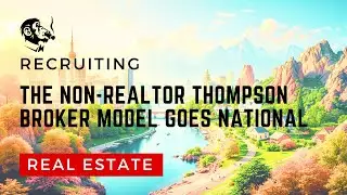The Non-Realtor Thompson Broker Model Goes National