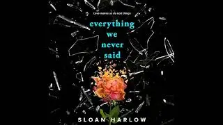 Everything We Never Said by Sloan Harlow | Full Audiobook