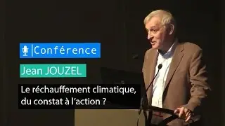Le réchauffement climatique, du constat à l'action - conférence de Jean Jouzel