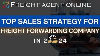 Explore new Freight Forwarding Company Sales strategy in 2024.