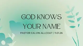 God knows your name - Calvin Allcoat - 11/01/26