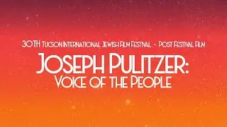 Joseph Pulitzer: Voice of the People - TIJFF Post Festival Film