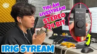 IRIG STREAM - Hỗ Trợ Thu &Acirc;m Livestream Cho Soundcard XOX K10 Chất Lượng Cao Chuẩn Stereo 24 Bit...